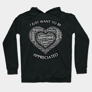 I Just Want to be Appreciated Word Collogue Hoodie